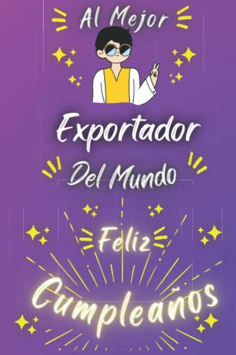 Al Mejor Exportador Del Mundo: Feliz Cumpleaños Exportador :