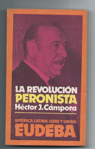Héctor J. Cámpora  La Revolución Peronista