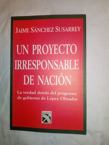 Un Proyecto Irresponsable De Nación Jaime Sánchez Susarrey