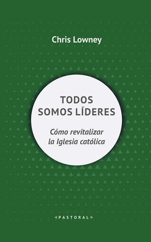 Todos Somos Lideres Como Revitalizar Iglesia Catolica - Lown
