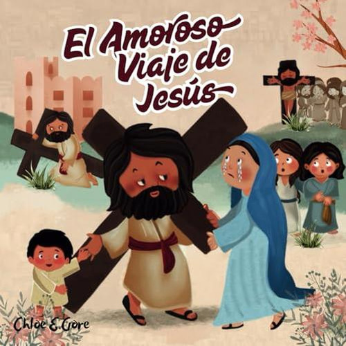 El Amoroso Viaje De Jesus: Un Libro Cristiano De Pascua Para