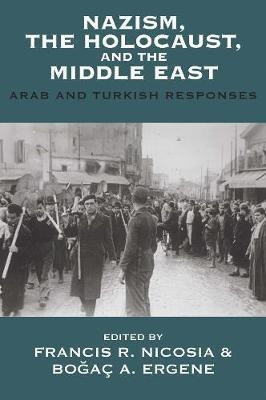 Nazism, The Holocaust, And The Middle East : Arab And Tur...