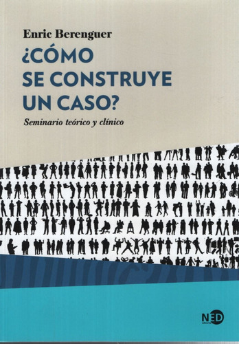 Libro Como Se Construye Un Caso ? Seminario Teorico Y Clinico, de Berenguer, Enric. Editorial NED Ediciones, tapa blanda en español, 2019