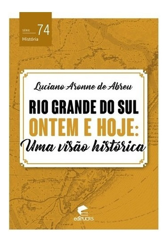 Rio Grande Do Sul Ontem E Hoje: Uma Visao Historica, De Abreu. Editora Edipucrs, Capa Mole Em Português, 2018