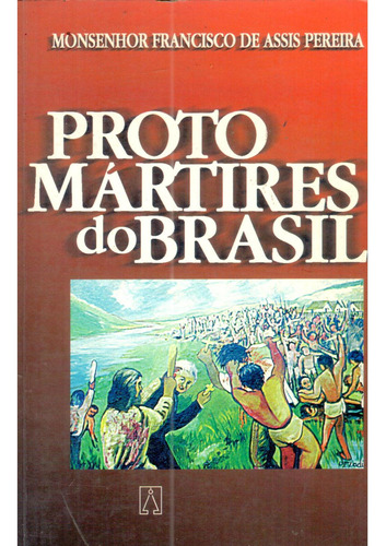 Protomartires Do Brasil: Cunhau E Uruaçu, Rn De Francisco De Assis Pereira Pela Santuario (1999)