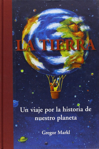 Gregor Markl La Tierra Un Viaje Por Nuestro Planeta Paidós