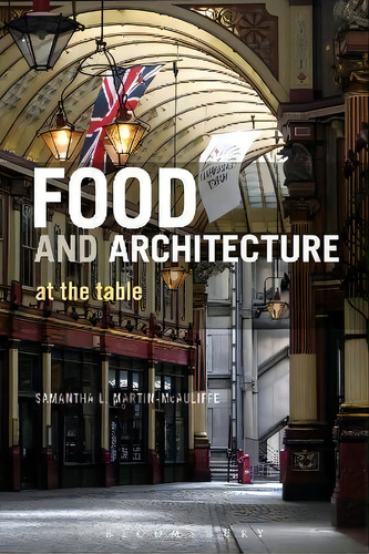 Food And Architecture : At The Table, De Samantha L. Martin-mcauliffe. Editorial Bloomsbury Publishing Plc, Tapa Dura En Inglés