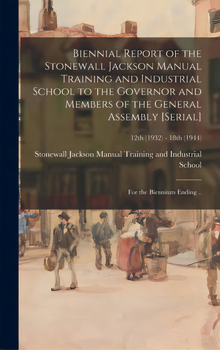 Biennial Report Of The Stonewall Jackson Manual Training And Industrial School To The Governor An..., De Stonewall Jackson Manual Training And. Editorial Hassell Street Pr, Tapa Dura En Inglés