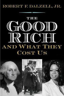 Libro The Good Rich And What They Cost Us - Robert F. Dal...
