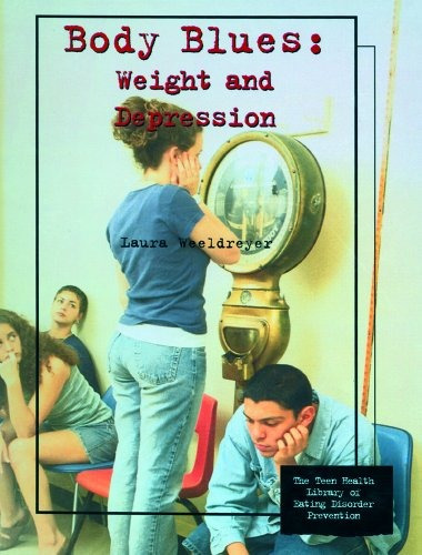 Body Blues Weight And Depression (teen Health Library Of Eat