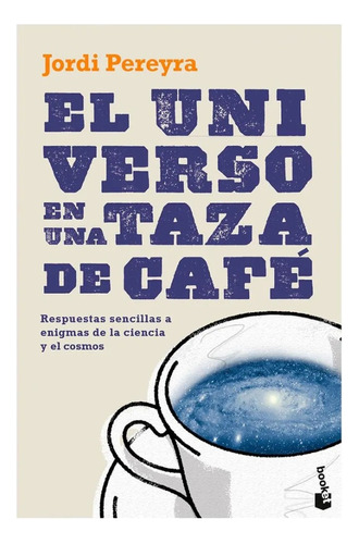 El Universo En Una Taza De Café Respuestas Sencillas A Enigm