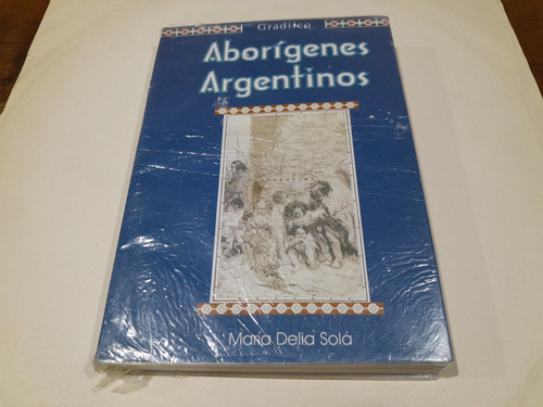 Libro - Aborígenes Argentinos - María Delia Solá