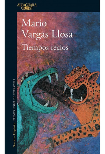 Tiempos Recios, De Mario Vargas Llosa. Editorial Alfaguara, Edición 1 En Español, 2019