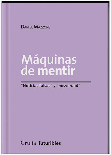 Maquinas De Mentir. Noticias Falsas Y Posverdad.mazzone, Dan