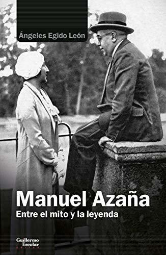 Manuel Azaña: Entre El Mito Y La Leyenda (análisis Y Crítica