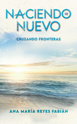 Libro: Naciendo De Nuevo: Cruzando Fronteras (spanish Editio