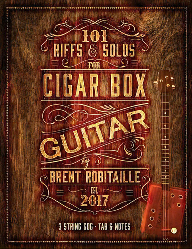 101 Riffs And Solos For Cigar Box Guitar : Essential Lessons For 3 String Slide Cigar Box Guitar!, De Brent C Robitaille. Editorial Createspace Independent Publishing Platform, Tapa Blanda En Inglés