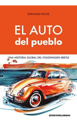 El Auto Del Pueblo - Una Historia Global Del Vw Beetle