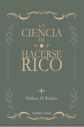 La Ciencia De Hacerse Rico, De Wallace D. Wattles. Editorial Editorial Sapere Aude, Tapa Blanda En Español, 2022