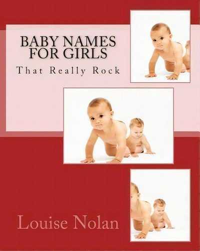 Baby Names For Girls That Really Rock (2014), De Louise Nolan. Editorial Magnificent Milestones Incorporated, Tapa Blanda En Inglés
