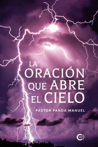 La Oración Que Abre El Cielo, De Panda Manuel , Pastor.., Vol. 1.0. Editorial Caligrama, Tapa Blanda, Edición 1.0 En Español, 2020