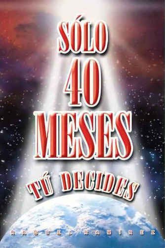 S Lo 40 Meses T Decides, De Raquel Ramirez. Editorial Palibrio, Tapa Blanda En Español