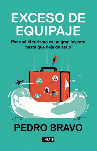 Exceso De Equipaje, De Bravo, Pedro. Editorial Debate, Tapa Blanda En Español