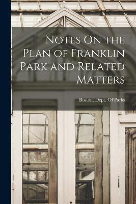 Libro Notes On The Plan Of Franklin Park And Related Matt...