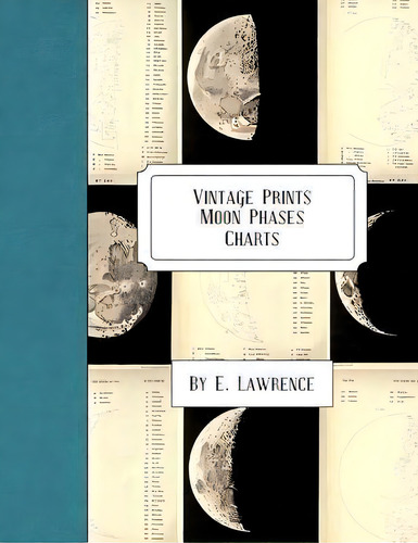 Vintage Prints : Moon Phases: Charts, De E Lawrence. Editorial Createspace Independent Publishing Platform, Tapa Blanda En Inglés