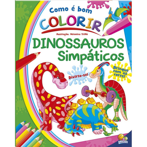 Como é Bom Colorir! Dinossauros Simpáticos, de Rusconi Libri. Editora Todolivro Distribuidora Ltda. em português, 2021