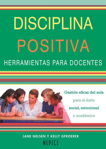 Disciplina Positiva. Herramientas Para Docentes, De Jane Nielsen. Editorial Ediciones Medici, S.l., Tapa Blanda En Español