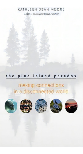 The Pine Island Paradox : Making Connections In A Disconnected World, De Kathleen Dean Moore. Editorial Milkweed Editions, Tapa Blanda En Inglés