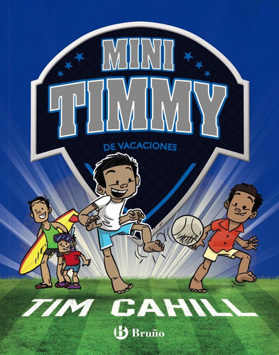 Mini Timmy 8 De Vacaciones, De Tim Cahill, Roberto Vivero Rodriguez, Tim Cahill, Roberto Vivero Rodriguez. Editorial Bruño En Español