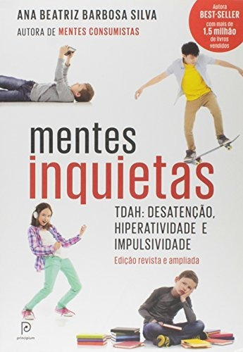 Mentes Inquietas: Tdah: Desatenção, Hiperatividade E Impulsividade, De Ana Beatriz Barbosa Silva., Vol. S/n. Editorial Principium - Globo, Tapa Blanda En Portugués, 9999