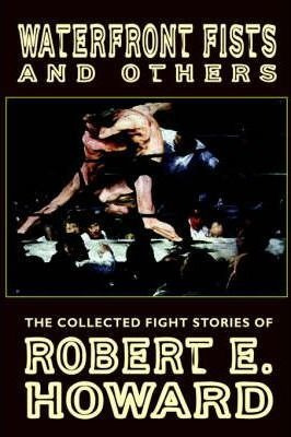 Waterfront Fists And Others - E.  Robert Howard (paperback)