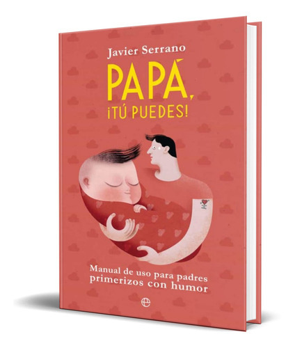 Papa, Tu Puedes, De Javier Serrano. Editorial La Esfera De Los Libros, Tapa Blanda En Español, 2019