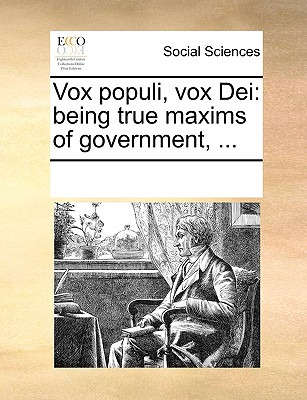 Libro Vox Populi, Vox Dei: Being True Maxims Of Governmen...