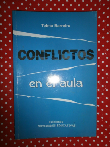 Conflictos En El Aula - Telma Barreiro Ed. Noveduc Educación