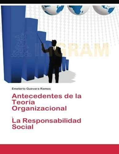 Libro : Antecedetes De La Teoria Organizacional La...