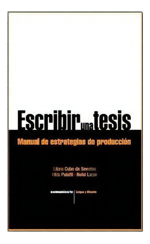 Escribir Una Tesis: Manual De Estrategias De Produccion, De Cubo De Severino, Liliana. Editorial Comunicarte, Tapa Blanda En Español, 2014