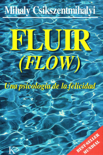 Fluir (Flow): Una psicología de la felicidad, de Csikszentmihalyi, Mihaly. Editorial Kairos, tapa blanda en español, 1997