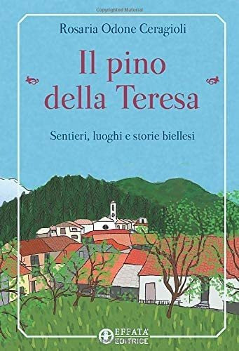 Libro: Il Pino Della Teresa: Sentieri, Luoghi E Storie Biell