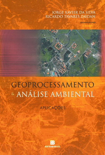Geoprocessamento e Análise Ambiental: Aplicações, de Silva, Jorge Xavier da. Editora Bertrand Brasil Ltda., capa mole em português, 2004