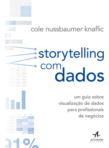 Storytelling com dados, de Knaflic, Cole Nussbaumer. Editorial Starling Alta Editora E Consultoria Eireli, capa mole em português, 2017