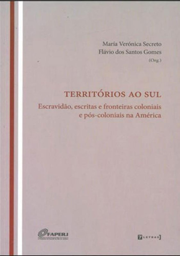 Territorios Ao Sul - Escravidao, Escritas E Fronteir, De Gomes, Flávio. Editora 7 Letras, Capa Mole Em Português