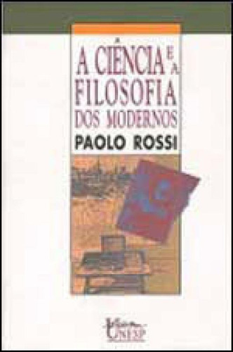 A Ciência E A Filosofia Dos Modernos: Aspectos Da Revolução Cientifica, De Rossi, Paolo. Editora Unesp, Capa Mole, Edição 1ª Edição - 2010 Em Português