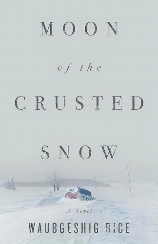 Moon Of The Crusted Snow, De Waubgeshig Rice. Editorial Ecw Press,canada, Tapa Blanda En Inglés