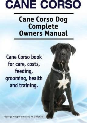 Cane Corso. Cane Corso Dog Complete Owners Manual. Cane C...