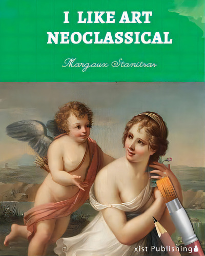 I Like Art: Neoclassical, De Stanitsas, Margaux. Editorial Xist Pub, Tapa Blanda En Inglés