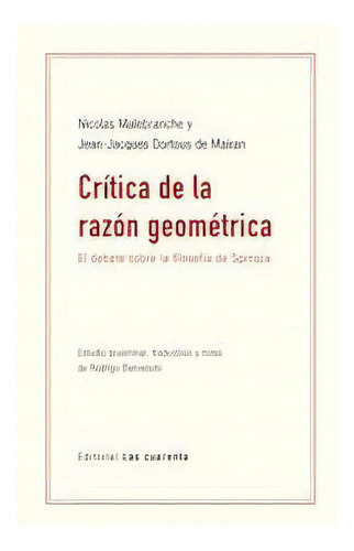 Critica De La Razon Geometrica: El Debate Sobre La Filosofía De Spinoza, De Nicolas Malebranche., Vol. 1. Editorial Las Cuarenta, Tapa Blanda En Español